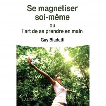 Se magnétiser soi-même ou l'art de se prendre en main