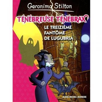 Ténébreuse Ténébrax T1 : Le treizième fantôme de Lugubria