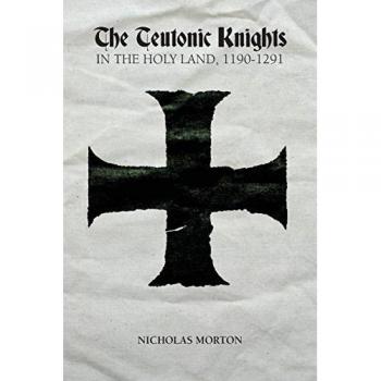 The Teutonic Knights in the Holy Land 11901291 by Nicholas Morton