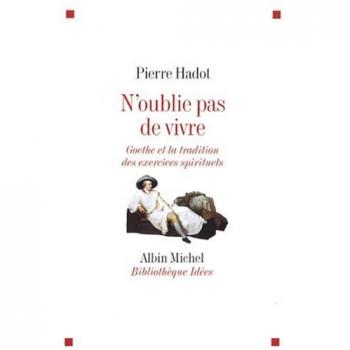 N'oublie pas de vivre : Goethe et la tradition des exercices spirituels