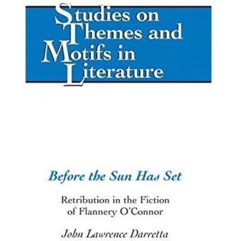 Before the Sun Has Set: Retribution in the Fiction of Flannery O’Connor