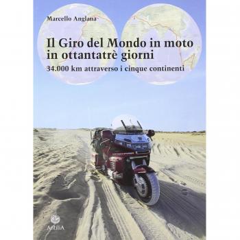 Il giro del mondo in moto in ottantatrè giorni. 34.000 km attraverso i cinque continenti