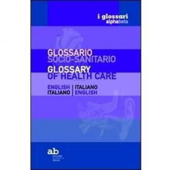 Glossario socio-sanitario. Inglese-italiano, italiano-inglese. Ed...