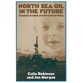 North Sea Oil in the Future: Economic Analysis and Government Policy