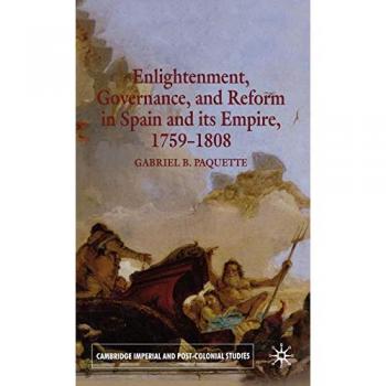 Enlightenment, Governance And Reform in Spain And Its Empire, 1759-1808