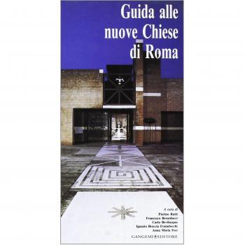 Guida alle nuove chiese di Roma. Progetti delle chiese realizzate negli ultimi dieci anni, con schede esplicative degli stessi progettisti