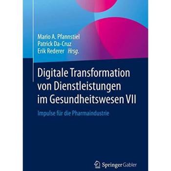 Pfannstiel, Mario A. Digitale Transformation Von Dienstleistungen Im Gesundheitswesen Vii: Impulse Für Die Pharmaindustrie