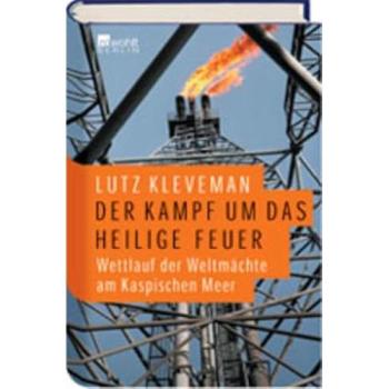 Der Kampf um das Heilige Feuer: Wettlauf der Weltmächte am Kaspischen Meer
