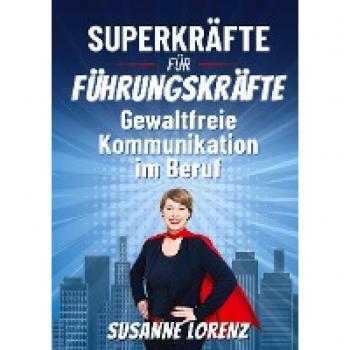 Superkräfte: Gewaltfreie Kommunikation für Führungskräfte