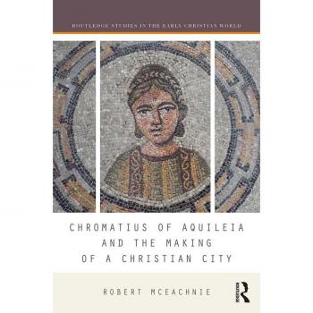 Vitalsource Technologies, Inc. Chromatius Of Aquileia And The Making Of A Christian City