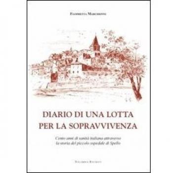 Diario di una lotta per la sopravvivenza. Cento anni di sanità italiana attraverso la storia del piccolo ospedale di Spello