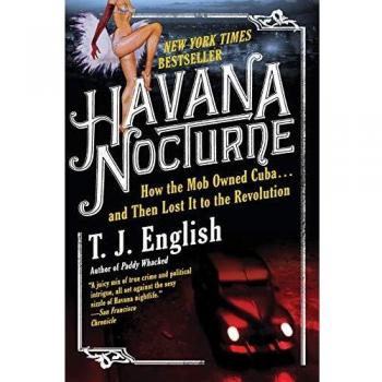 Havana Nocturne: How the Mob Owned Cuba…and Then Lost It to the Revolution