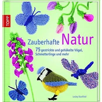 Lesley Stanfield Zauberhafte Natur: 75 Gestrickte Und Gehäkelte Vögel, Schmetterlinge Und Mehr