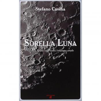 Sorella luna. Visioni e realtà sulla nostra compagna astrale