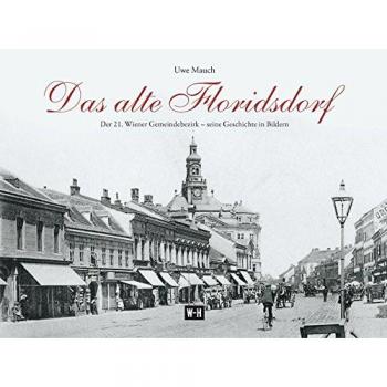 Das alte Floridsdorf: Der 21. Wiener Gemeindebezirk