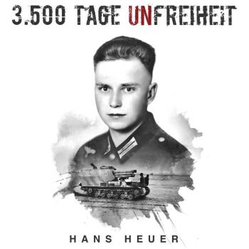 3.500 Tage Unfreiheit: Zweiter Weltkrieg Tagebuch und Autobiografie des Soldaten Hans Heuer aus Afrika von der Ostfront und aus der Gefangenschaft (Deutsche Soldaten-Biografien)