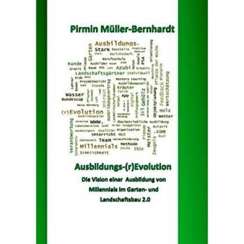 Ausbildungs-(r)Evolution: Die Ausbildung von Millennials im garten-und Landschaftsbau 2.0