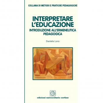 Interpretare l'educazione. Introduzione all'ermeneutica pedagogica