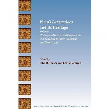 Plato's Parmenides and Its Heritage: Volume I: History and Interpretation from the Old Academy to Later Platonism and Gnosticism