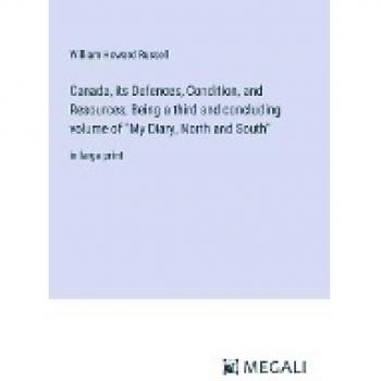 Russell, William Howard: Canada, its Defences, Condition, and Resources; Being a third and concluding volume of My Diary, North and South