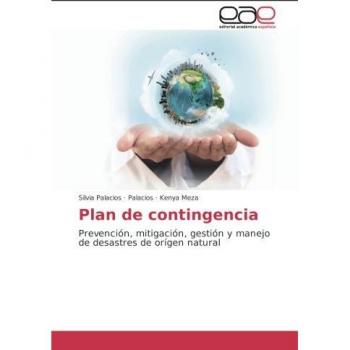Plan de contingencia: Prevención, mitigación, gestión y manejo de desastres de orígen natural