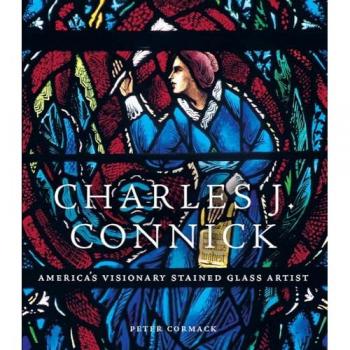 Charles J. Connick : America’s Visionary Stained Glass Artist