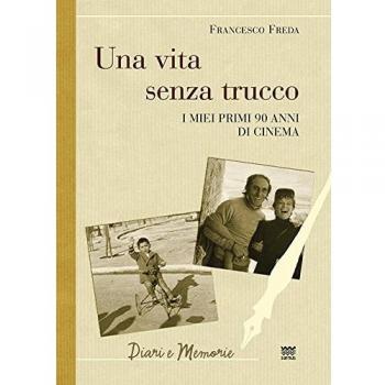 Una vita senza trucco. I miei primi 90 anni di cinema