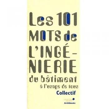 101 mots de l'ingénierie du bâtiment