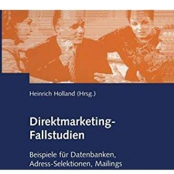 Heinrich Holland Direktmarketing-Fallstudien. Beispiele Für Datenbanken, Adress-Selektionen, Mailings