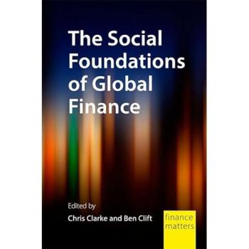 Chris Clarke The Social Foundations of Global Finance
