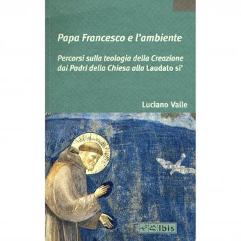 Papa Francesco e l'ambiente. Percorsi sulla teologia della Creazione dai Padri della Chiesa alla «Laudato si'»