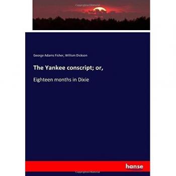 The Yankee conscript; or,: Eighteen months in Dixie