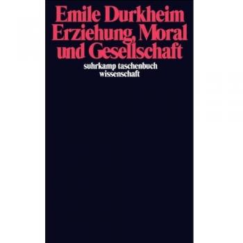 Emile Durkheim Erziehung, Moral Und Gesellschaft: Vorlesung An Der Sorbonne 1902/1903 (Suhrkamp Taschenbuch Wissenschaft)