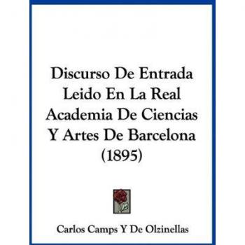 Discurso de Entrada Leido En La Real Academia de Ciencias y Artes de Barcelona (1895)