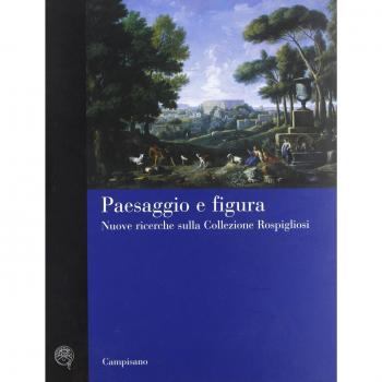 Paesaggio e figura. Nuove ricerche sulla collezione Rospigliosi. Ediz. illustrata