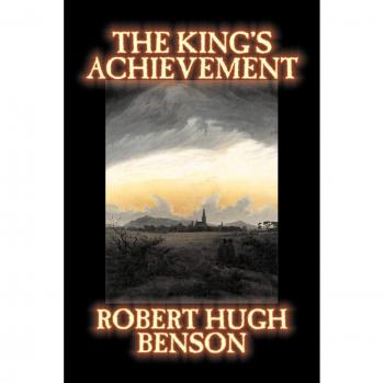 The King's Achievement by Robert Hugh Benson, Fiction, Literary, Christian, Science Fiction
