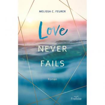 Feurer, Melissa C. Love Never Fails (Lichtenberg-Trilogie)