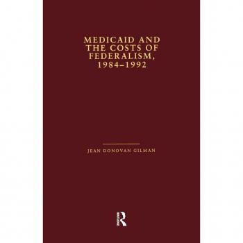 Medicaid and the Costs of Federalism, 1984-1992 (Health Care Policy in the United States)