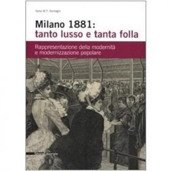 Milano 1881: tanto lusso e tanta folla. Rappresentazione della modernità e modernizzazione popolare