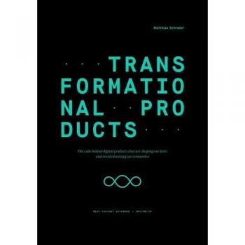 Transformational Products: The code behind digital products that are shaping our lives and revolutionizing our economies (Edition NFO)