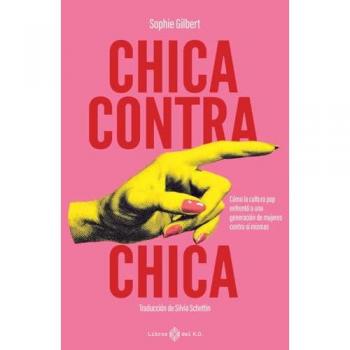 Chica contra chica «Cómo la cultura pop enfrentó a una generación de mujeres contra sí mismas»