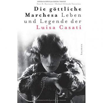 Die Göttliche Marchesa. Leben Und Legende Der Luisa Casati