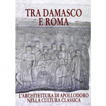 Tra Damasco e Roma. L'architettura di Apollodoro nella cultura classica