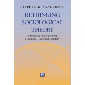Rethinking Sociological Theory: Introducing and Explaining a Scientific Theoretical Sociology (Studies in Comparative Social Science)