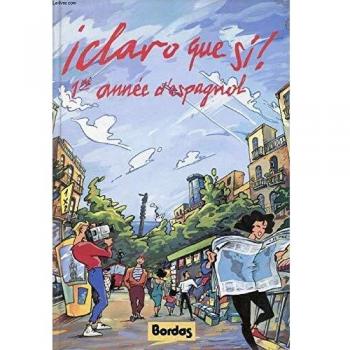¡ CLARO QUE SI ! 1re ANNEE D'ESPAGNOL