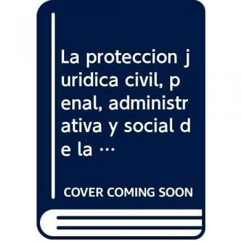 La protección jurídica civil, penal, administrativa y social de la persona con discapacidad