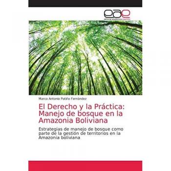 Patiño Fernández, Marco Antonio: El Derecho y la Práctica: Manejo de bosque en la Amazonia Boliviana