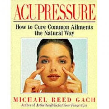 Acupressure Healing: How to Cure Common Ailments the Natural Way