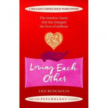 Loving Each Other: The timeless classic that has changed the lives of millions (