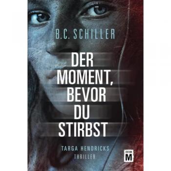 B.C. Schiller Der Moment, Bevor Du Stirbst (Ein Fall Für Targa Hendricks, Band 1)